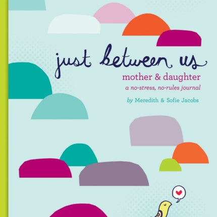 Just Between Us: Mother & Daughter: A No-Stress, No-Rules Journal