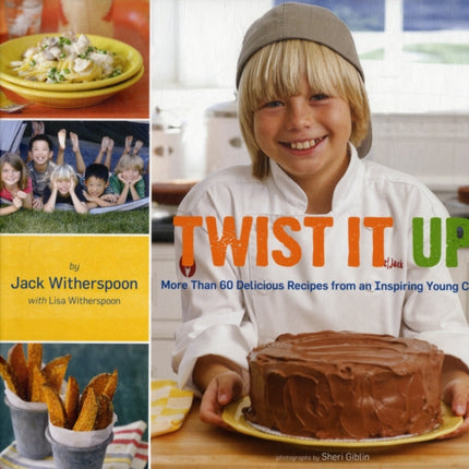 Twisted it Up More Than 60 Delicious Recipes from an Inspiring Young Chef