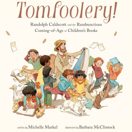 Tomfoolery!: Randolph Caldecott and the Rambunctious Coming-of-Age of Children's Books