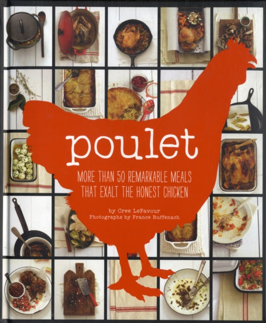 Poulet More Than 50 Remarkable Meals That Exalt the Honest Chicken