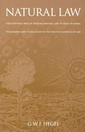 Natural Law: The Scientific Ways of Treating Natural Law, Its Place in Moral Philosophy, and Its Relation to the Positive Sciences of Law