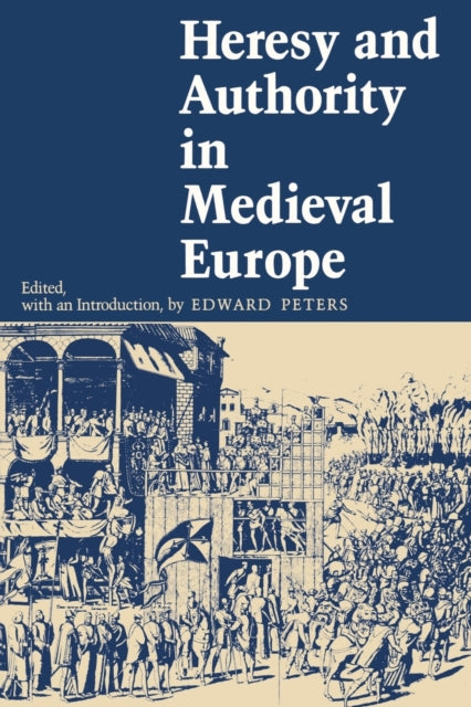 Heresy and Authority in Medieval Europe