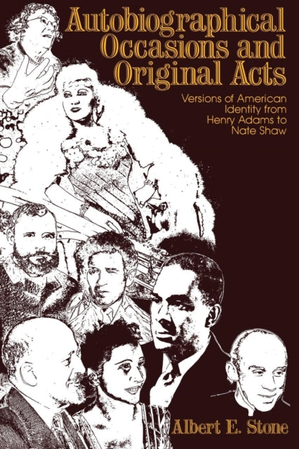 Autobiographical Occasions and Original Acts: Versions of American Identity From Henry Adams to Nate Shaw