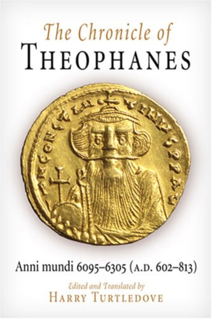 The Chronicle of Theophanes: Anni mundi 6095-6305 (A.D. 602-813)