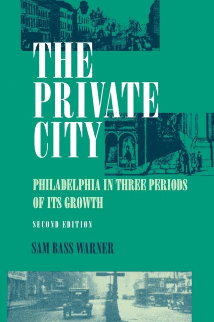 The Private City: Philadelphia in Three Periods of Its Growth