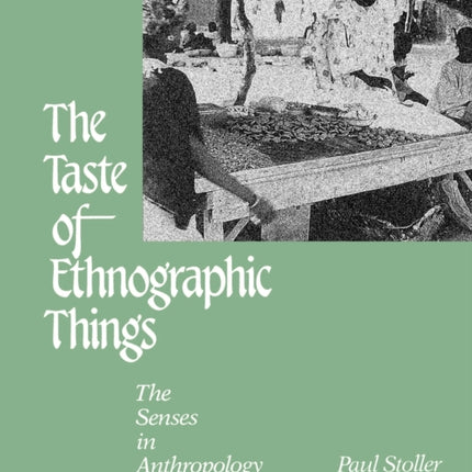 The Taste of Ethnographic Things: The Senses in Anthropology