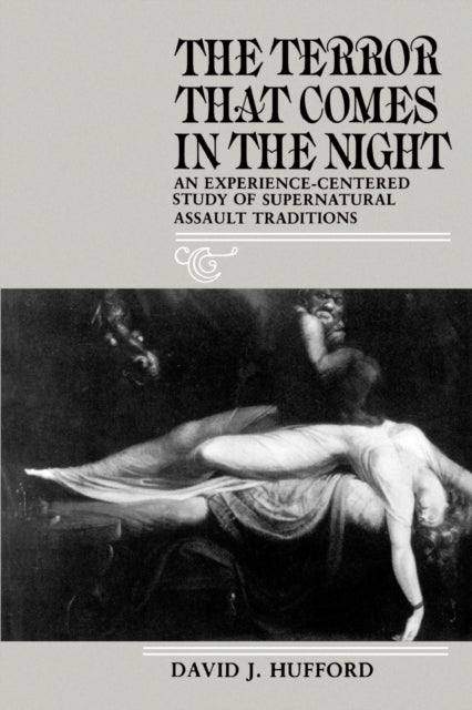 The Terror That Comes in the Night: An Experience-Centered Study of Supernatural Assault Traditions