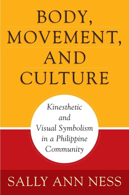 Body, Movement, and Culture: Kinesthetic and Visual Symbolism in a Philippine Community