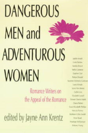 Dangerous Men and Adventurous Women: Romance Writers on the Appeal of the Romance