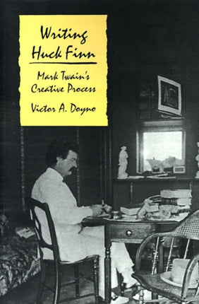 Writing "Huck Finn": Mark Twain's Creative Process