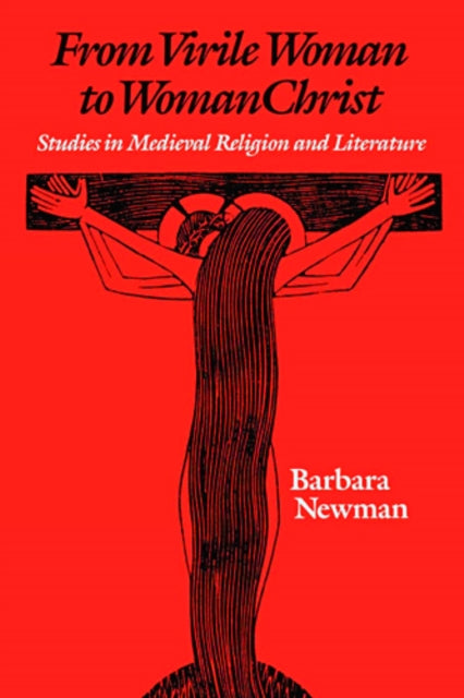 From Virile Woman to WomanChrist  Studies in Medieval Religion and Literature