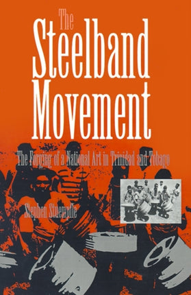 The Steelband Movement: The Forging of a National Art in Trinidad and Tobago