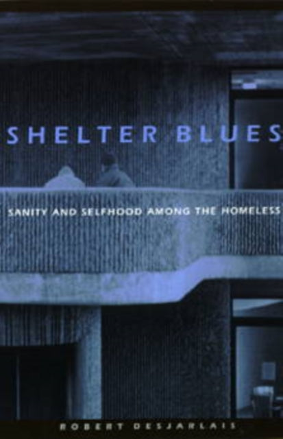 Shelter Blues: Sanity and Selfhood Among the Homeless