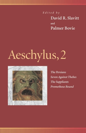 Aeschylus, 2: The Persians, Seven Against Thebes, The Suppliants, Prometheus Bound