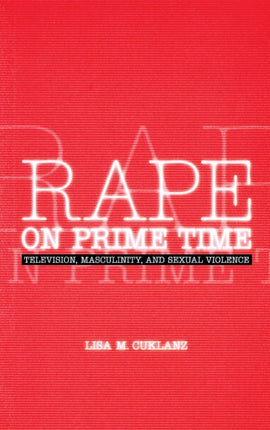 Rape on Prime Time: Television, Masculinity, and Sexual Violence