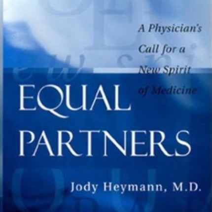 Equal Partners: A Physician's Call for a New Spirit of Medicine