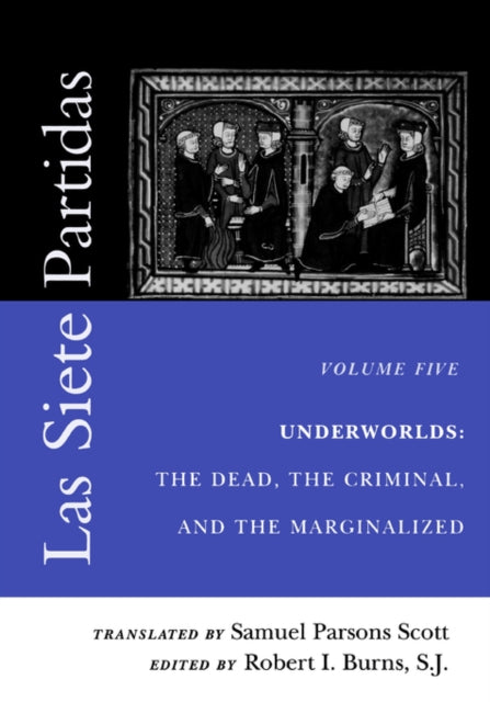 Las Siete Partidas, Volume 5: Underworlds: The Dead, the Criminal, and the Marginalized (Partidas VI and VII)