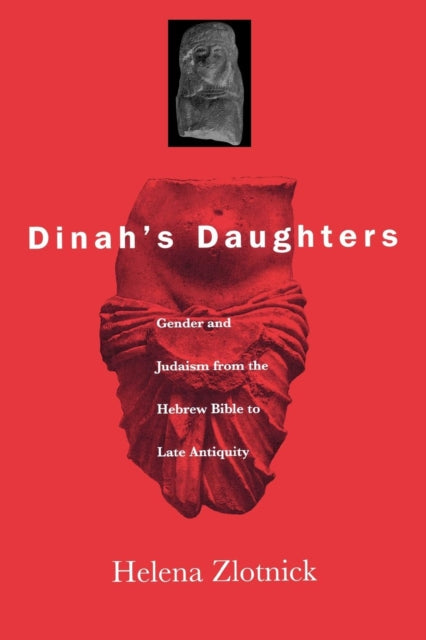 Dinah's Daughters: Gender and Judaism from the Hebrew Bible to Late Antiquity