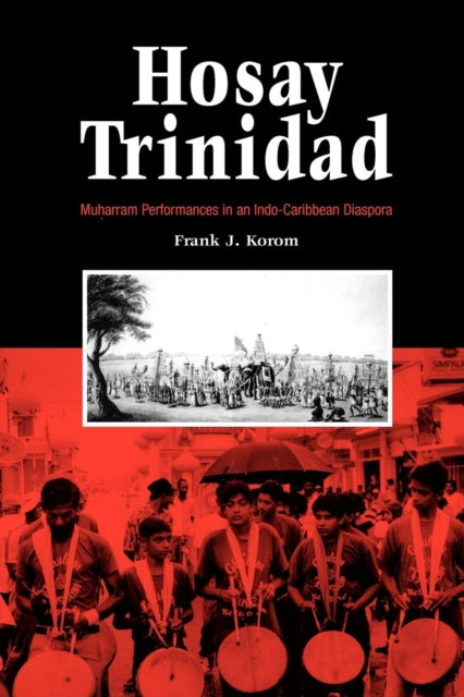 Hosay Trinidad: Muharram Performances in an Indo-Caribbean Diaspora