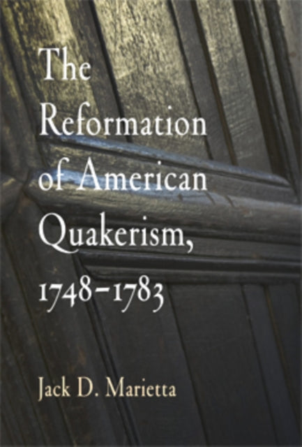 The Reformation of American Quakerism, 1748-1783