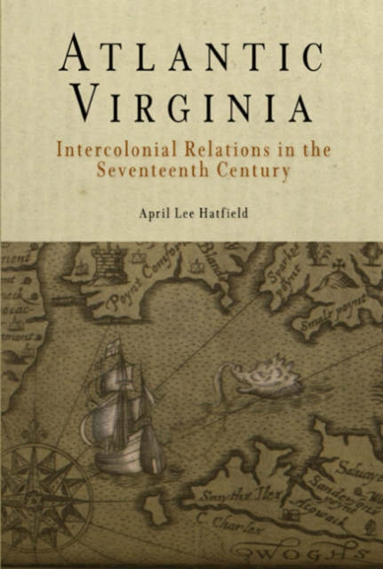 Atlantic Virginia: Intercolonial Relations in the Seventeenth Century