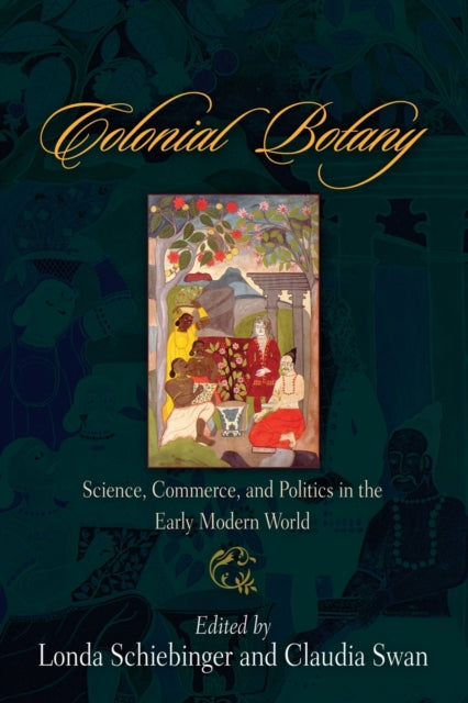 Colonial Botany: Science, Commerce, and Politics in the Early Modern World