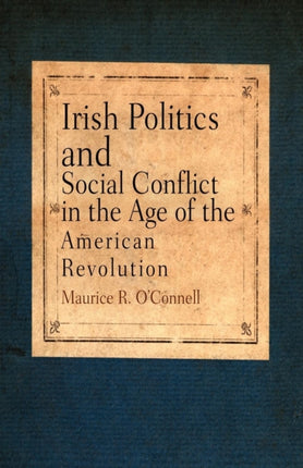 Irish Politics and Social Conflict in the Age of the American Revolution