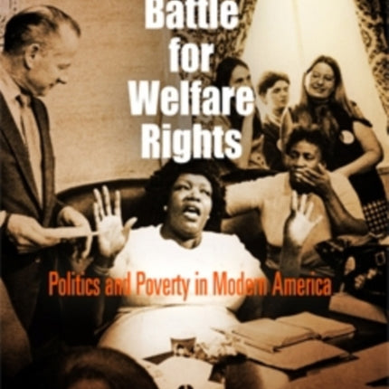 The Battle for Welfare Rights: Politics and Poverty in Modern America