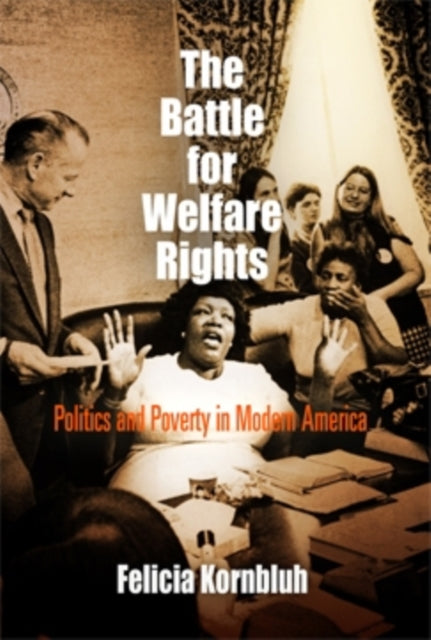 The Battle for Welfare Rights: Politics and Poverty in Modern America