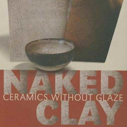 Naked Clay: Ceramics Without Glaze