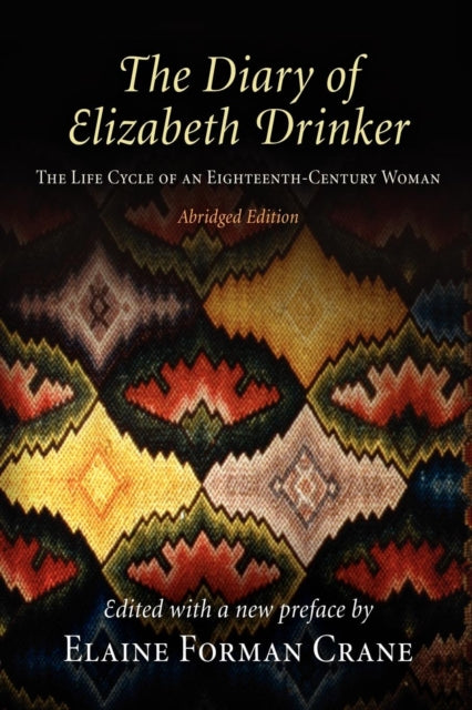 The Diary of Elizabeth Drinker: The Life Cycle of an Eighteenth-Century Woman