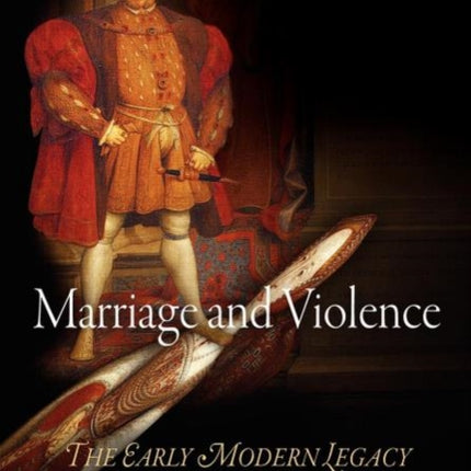 Marriage and Violence: The Early Modern Legacy