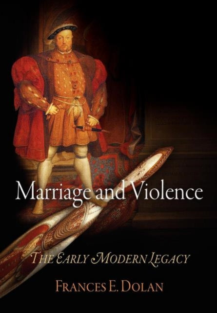 Marriage and Violence: The Early Modern Legacy