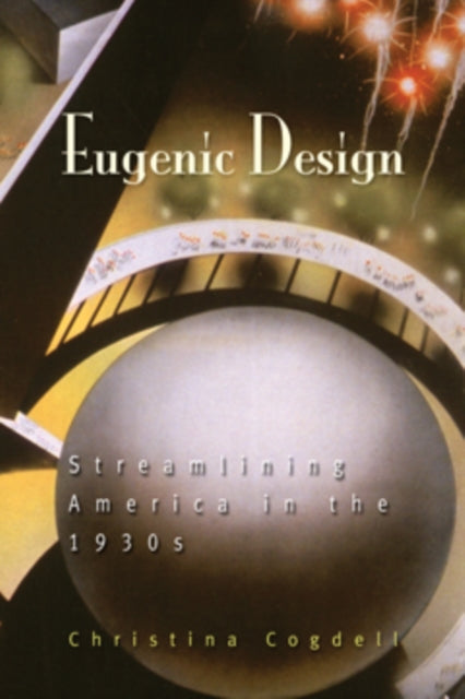 Eugenic Design: Streamlining America in the 1930s