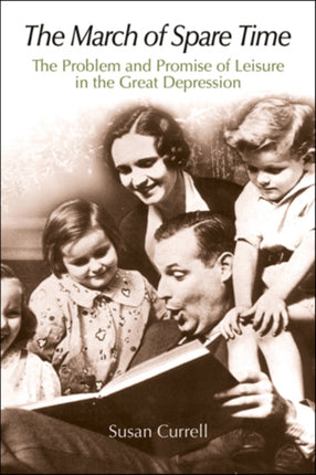 The March of Spare Time: The Problem and Promise of Leisure in the Great Depression