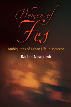 Women of Fes: Ambiguities of Urban Life in Morocco