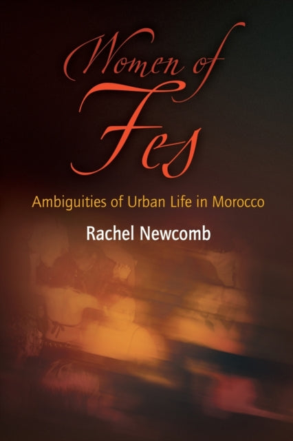 Women of Fes: Ambiguities of Urban Life in Morocco