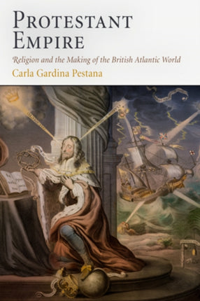 Protestant Empire: Religion and the Making of the British Atlantic World