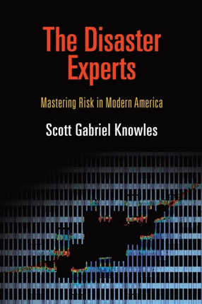 The Disaster Experts: Mastering Risk in Modern America