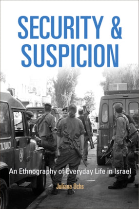 Security and Suspicion: An Ethnography of Everyday Life in Israel