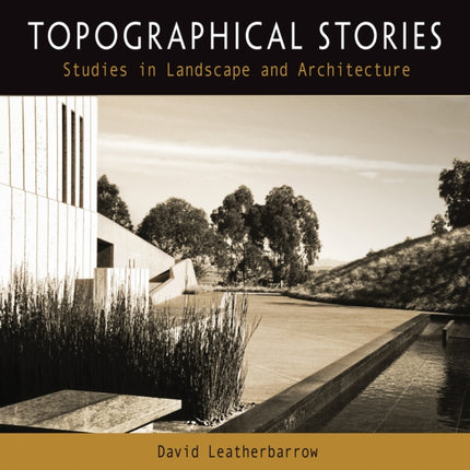 Topographical Stories: Studies in Landscape and Architecture