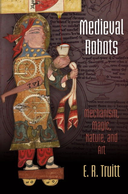 Medieval Robots: Mechanism, Magic, Nature, and Art