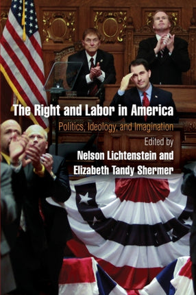 The Right and Labor in America: Politics, Ideology, and Imagination