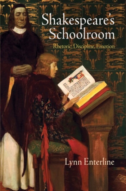 Shakespeare's Schoolroom: Rhetoric, Discipline, Emotion