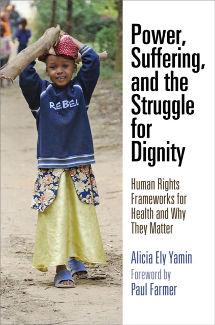 Power, Suffering, and the Struggle for Dignity: Human Rights Frameworks for Health and Why They Matter