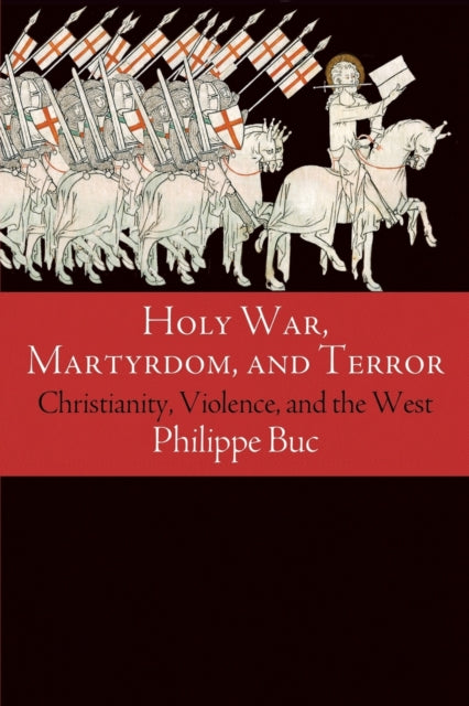 Holy War, Martyrdom, and Terror: Christianity, Violence, and the West