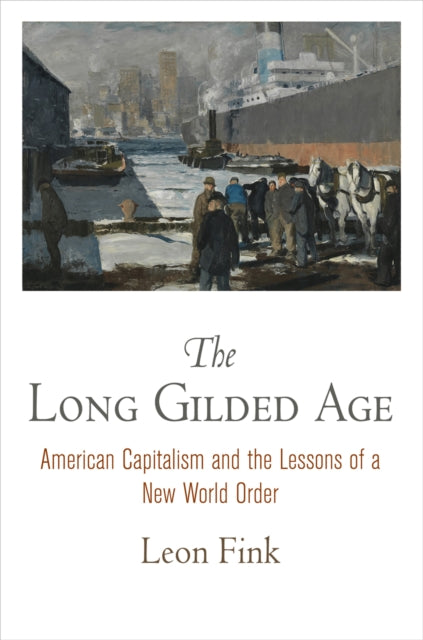 The Long Gilded Age: American Capitalism and the Lessons of a New World Order