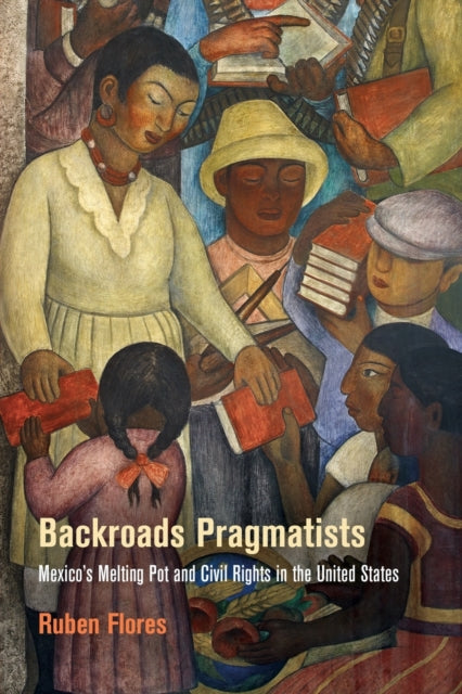 Backroads Pragmatists: Mexico's Melting Pot and Civil Rights in the United States