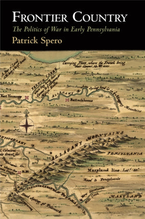 Frontier Country: The Politics of War in Early Pennsylvania