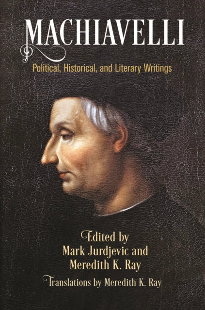 Machiavelli: Political, Historical, and Literary Writings